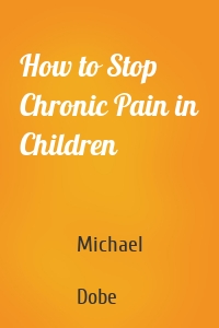 How to Stop Chronic Pain in Children