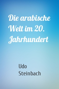 Die arabische Welt im 20. Jahrhundert