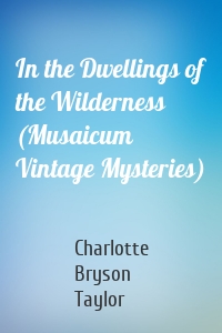 In the Dwellings of the Wilderness (Musaicum Vintage Mysteries)