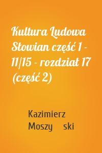 Kultura Ludowa Słowian część 1 - 11/15 - rozdział 17 (część 2)