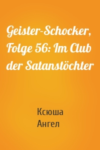 Geister-Schocker, Folge 56: Im Club der Satanstöchter