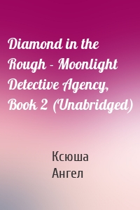 Diamond in the Rough - Moonlight Detective Agency, Book 2 (Unabridged)