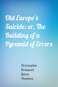 Old Europe's Suicide; or, The Building of a Pyramid of Errors