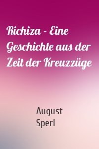 Richiza - Eine Geschichte aus der Zeit der Kreuzzüge