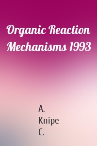 Organic Reaction Mechanisms 1993