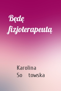 Będę fizjoterapeutą