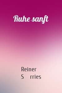 Ruhe sanft