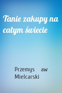Tanie zakupy na całym świecie