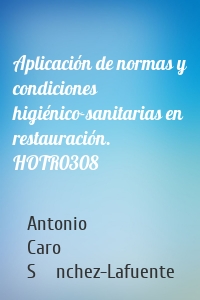 Aplicación de normas y condiciones higiénico-sanitarias en restauración. HOTR0308