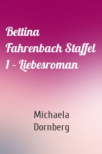 Bettina Fahrenbach Staffel 1 – Liebesroman