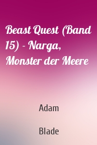 Beast Quest (Band 15) - Narga, Monster der Meere