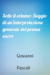 Sotto il velame: Saggio di un'interpretazione generale del poema sacro