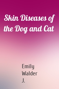 Skin Diseases of the Dog and Cat