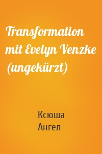 Transformation mit Evelyn Venzke (ungekürzt)
