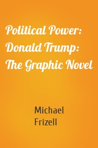 Political Power: Donald Trump: The Graphic Novel