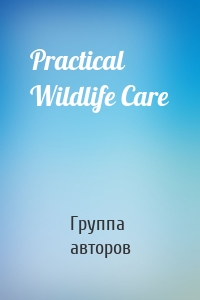 Practical Wildlife Care