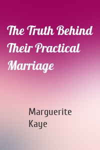 The Truth Behind Their Practical Marriage