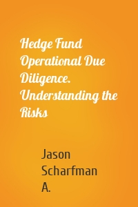 Hedge Fund Operational Due Diligence. Understanding the Risks