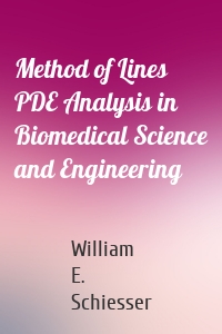 Method of Lines PDE Analysis in Biomedical Science and Engineering