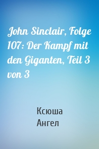 John Sinclair, Folge 107: Der Kampf mit den Giganten, Teil 3 von 3