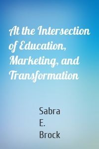 At the Intersection of Education, Marketing, and Transformation