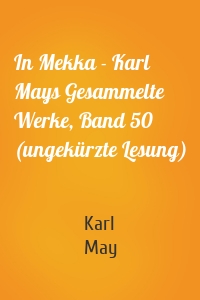 In Mekka - Karl Mays Gesammelte Werke, Band 50 (ungekürzte Lesung)