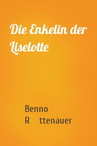 Die Enkelin der Liselotte