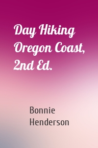 Day Hiking Oregon Coast, 2nd Ed.