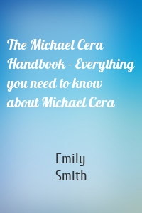The Michael Cera Handbook - Everything you need to know about Michael Cera