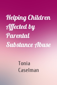 Helping Children Affected by Parental Substance Abuse