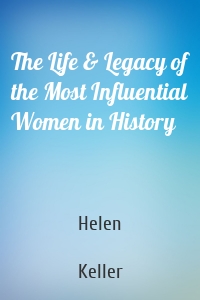 The Life & Legacy of the Most Influential Women in History