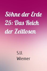 Söhne der Erde 25: Das Reich der Zeitlosen