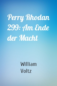 Perry Rhodan 299: Am Ende der Macht