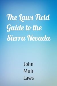 The Laws Field Guide to the Sierra Nevada