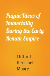 Pagan Ideas of Immortality During the Early Roman Empire