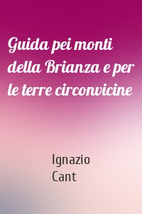 Guida pei monti della Brianza e per le terre circonvicine