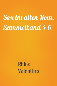 Sex im alten Rom, Sammelband 4-6