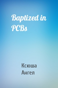 Baptized in PCBs