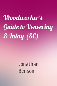 Woodworker's Guide to Veneering & Inlay (SC)