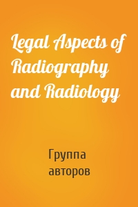 Legal Aspects of Radiography and Radiology