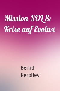 Mission SOL 8: Krise auf Evolux