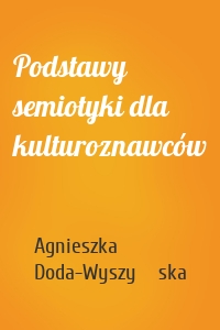 Podstawy semiotyki dla kulturoznawców