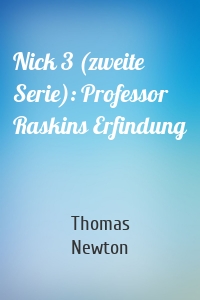 Nick 3 (zweite Serie): Professor Raskins Erfindung