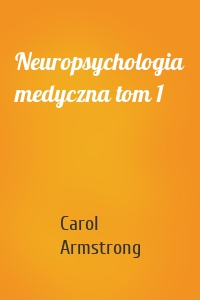 Neuropsychologia medyczna tom 1