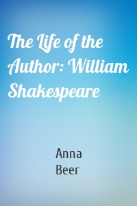 The Life of the Author: William Shakespeare