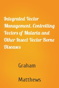 Integrated Vector Management. Controlling Vectors of Malaria and Other Insect Vector Borne Diseases