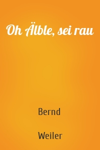 Oh Älble, sei rau
