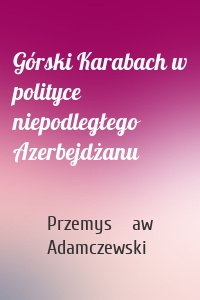 Górski Karabach w polityce niepodległego Azerbejdżanu