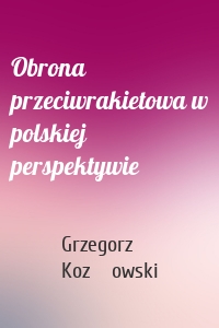 Obrona przeciwrakietowa w polskiej perspektywie