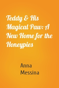 Teddy & His Magical Paw: A New Home for the Honeypies